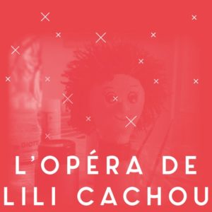 L'Opéra de Lili Cachou